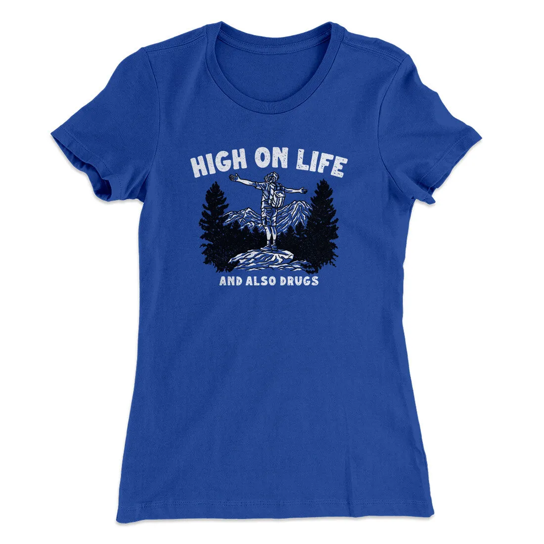 High On Life And Also Drugs Women's T-Shirt