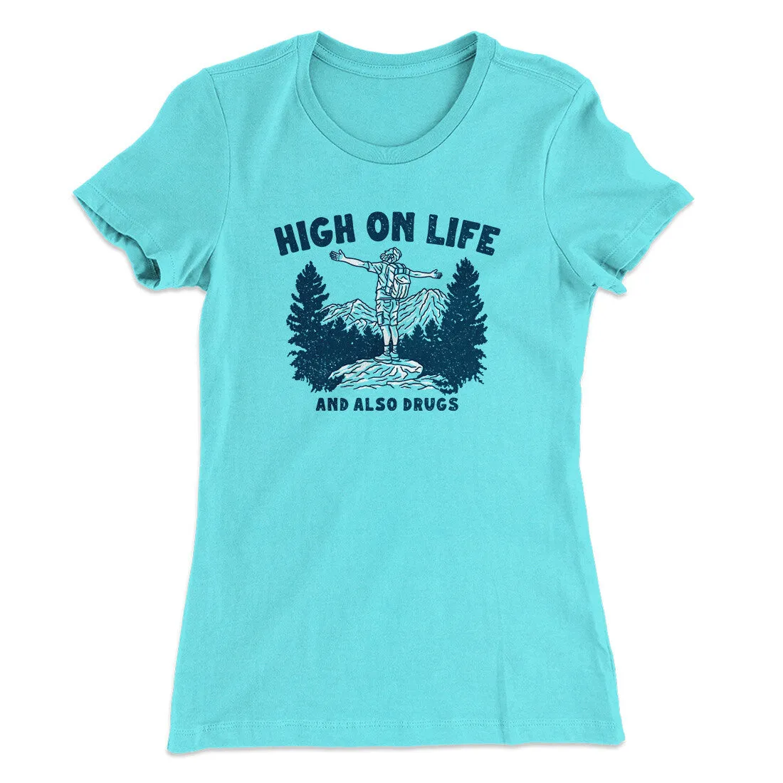 High On Life And Also Drugs Women's T-Shirt