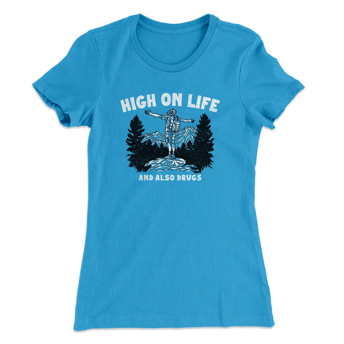 High On Life And Also Drugs Women's T-Shirt