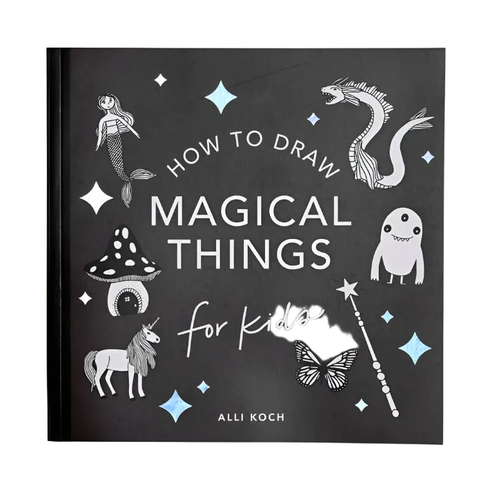 Magical Things: A How To Draw Art Book For Kids