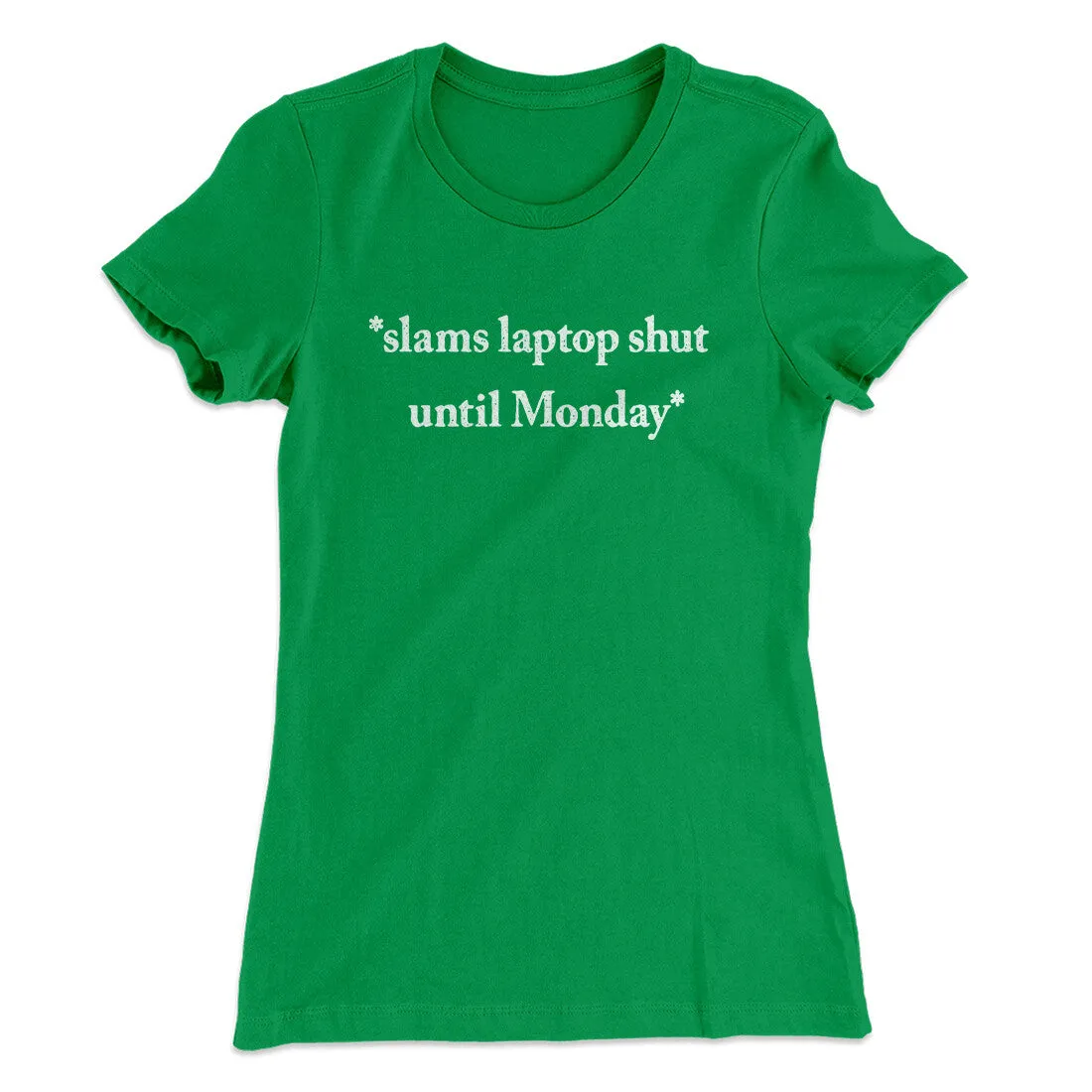 Slams Laptop Shut Until Monday Funny Women's T-Shirt